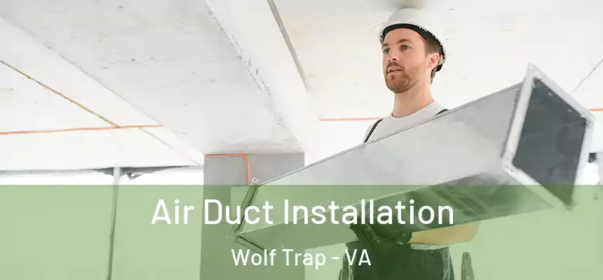  Air Duct Installation Wolf Trap - VA