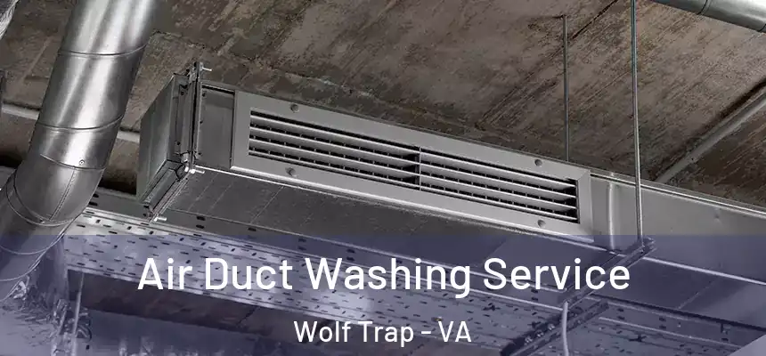  Air Duct Washing Service Wolf Trap - VA