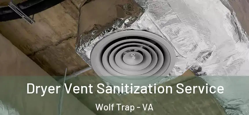  Dryer Vent Sanitization Service Wolf Trap - VA
