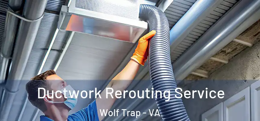  Ductwork Rerouting Service Wolf Trap - VA