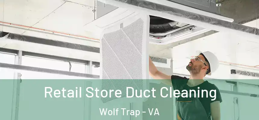  Retail Store Duct Cleaning Wolf Trap - VA
